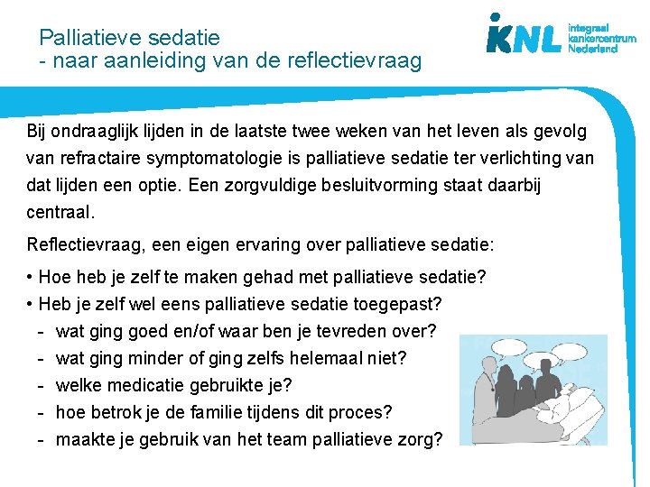 Palliatieve sedatie - naar aanleiding van de reflectievraag Bij ondraaglijk lijden in de laatste