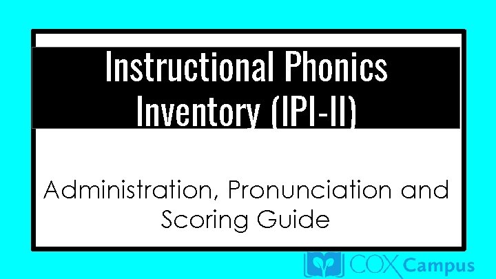 Instructional Phonics Inventory (IPI-II) Administration, Pronunciation and Scoring Guide Instructional Phonics Inventory (IPI-II) Administration, Pronunciation and Scoring Guide
