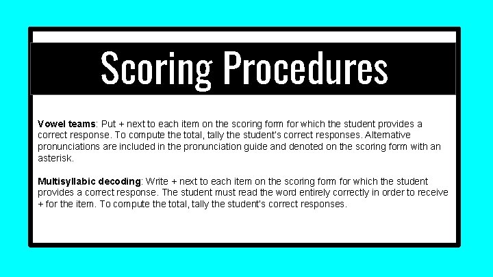 Scoring Procedures Vowel teams: Put + next to each item on the scoring form Scoring Procedures Vowel teams: Put + next to each item on the scoring form