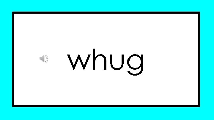 whug whug