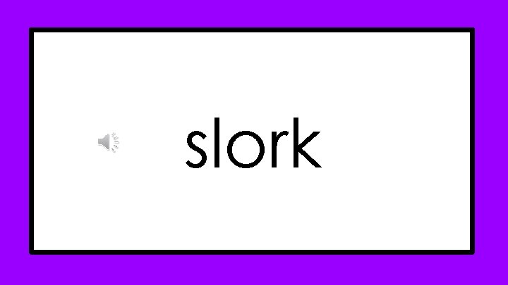 slork slork