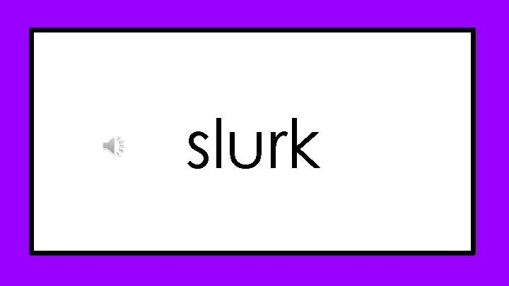 slurk slurk