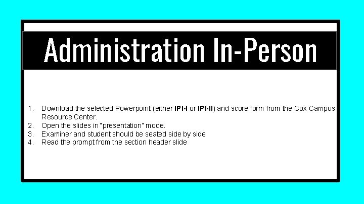 Administration In-Person 1. 2. 3. 4. Download the selected Powerpoint (either IPI-I or IPI-II) Administration In-Person 1. 2. 3. 4. Download the selected Powerpoint (either IPI-I or IPI-II)