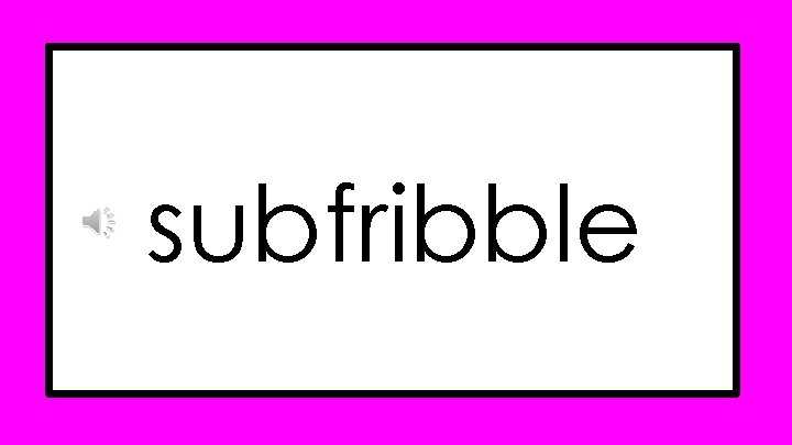 subfribble subfribble