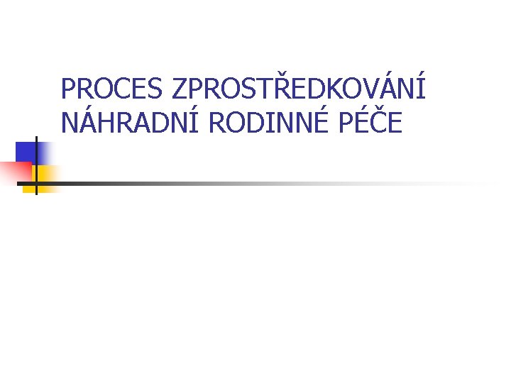 PROCES ZPROSTŘEDKOVÁNÍ NÁHRADNÍ RODINNÉ PÉČE 