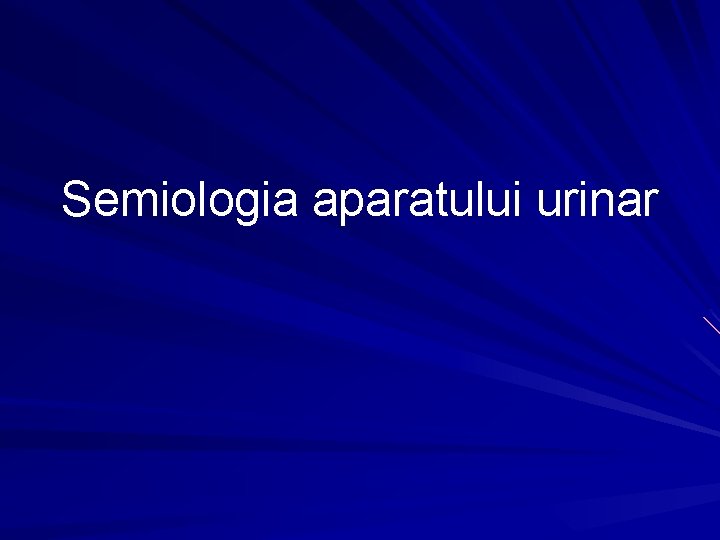 Semiologia aparatului urinar Semiologia aparatului urinar