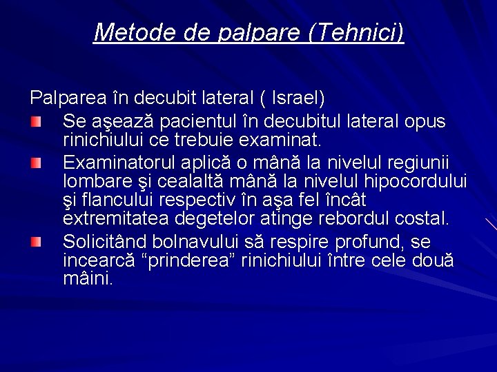 Metode de palpare (Tehnici) Palparea în decubit lateral ( Israel) Se aşează pacientul în