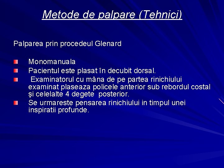 Metode de palpare (Tehnici) Palparea prin procedeul Glenard Monomanuala Pacientul este plasat în decubit