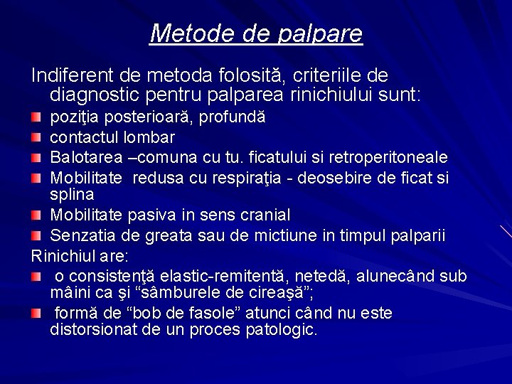 Metode de palpare Indiferent de metoda folosită, criteriile de diagnostic pentru palparea rinichiului sunt: