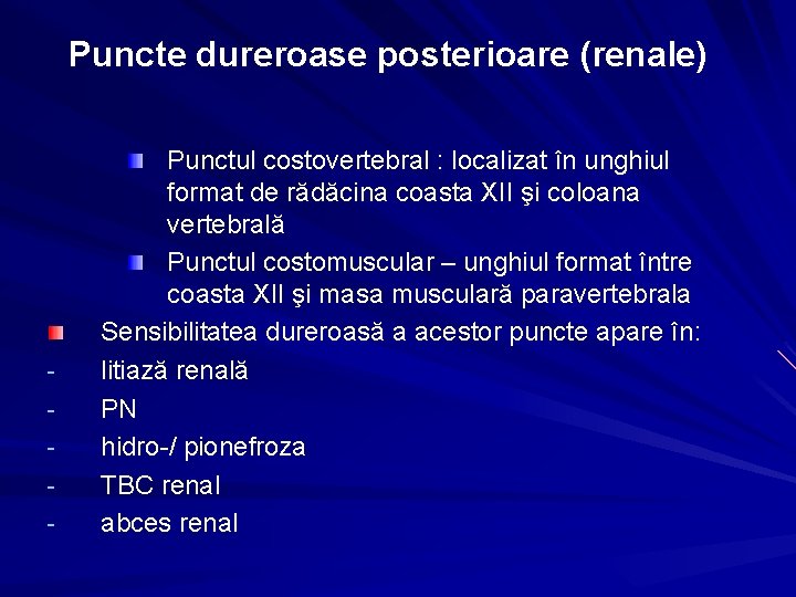 Puncte dureroase posterioare (renale) - Punctul costovertebral : localizat în unghiul format de rădăcina