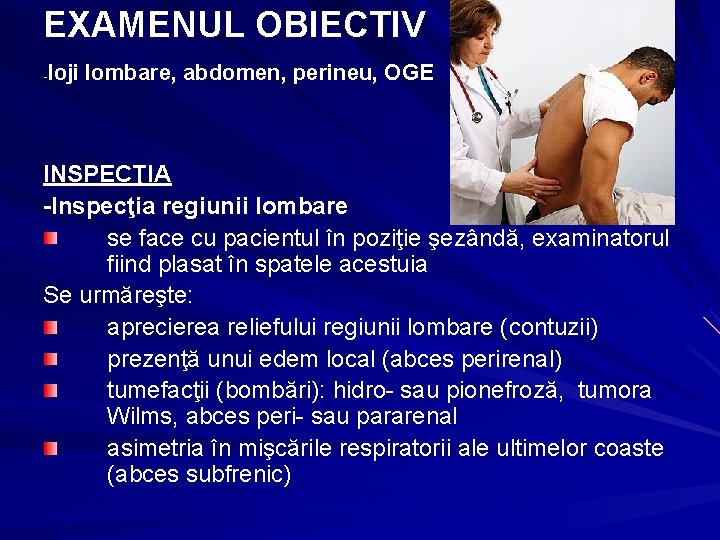 EXAMENUL OBIECTIV loji lombare, abdomen, perineu, OGE - INSPECŢIA -Inspecţia regiunii lombare se face