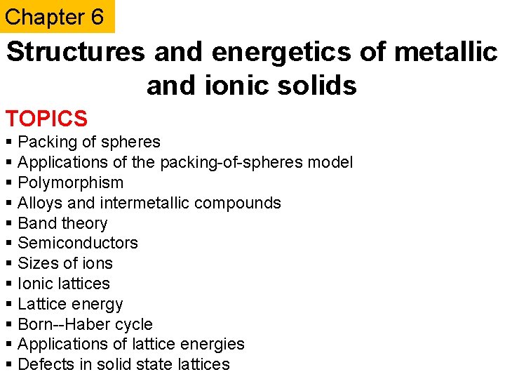 Chapter 6 Structures and energetics of metallic and ionic solids TOPICS § Packing of