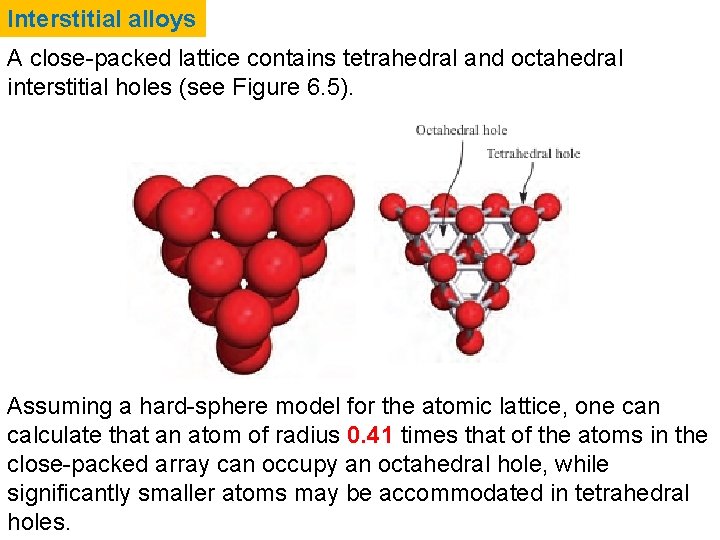 Interstitial alloys A close-packed lattice contains tetrahedral and octahedral interstitial holes (see Figure 6.