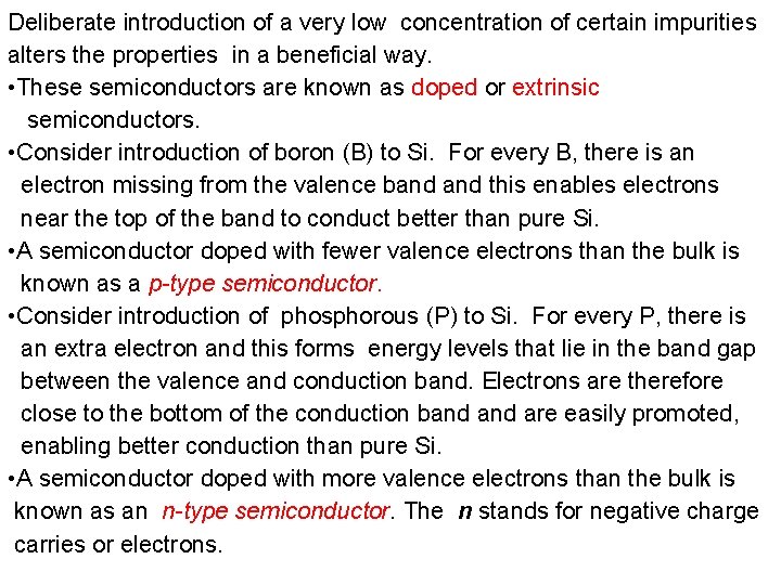 Deliberate introduction of a very low concentration of certain impurities alters the properties in