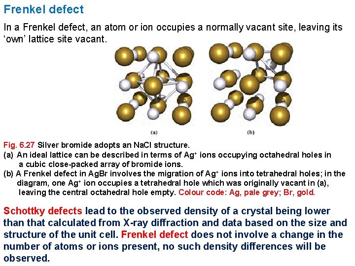 Frenkel defect In a Frenkel defect, an atom or ion occupies a normally vacant