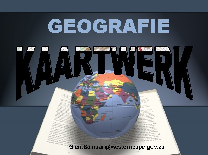 GEOGRAFIE Glen. Samaai @westerncape. gov. za 