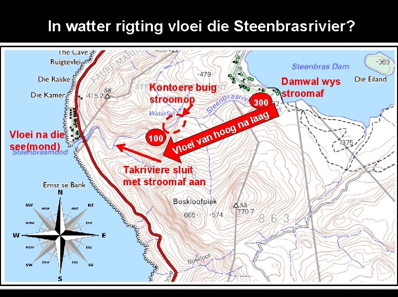 In watter rigting vloei die Steenbrasrivier? ? Kontoere buig stroomop 300 ag a l