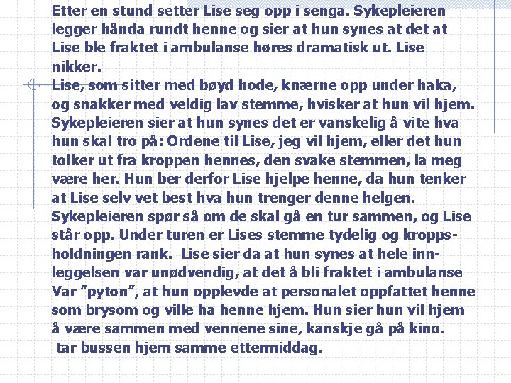 Etter en stund setter Lise seg opp i senga. Sykepleieren legger hånda rundt henne