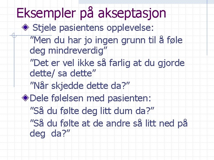 Eksempler på akseptasjon Stjele pasientens opplevelse: ”Men du har jo ingen grunn til å