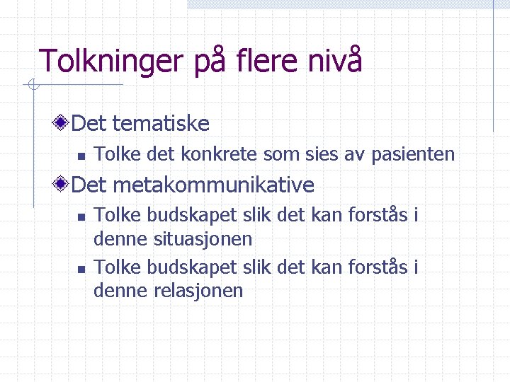 Tolkninger på flere nivå Det tematiske n Tolke det konkrete som sies av pasienten