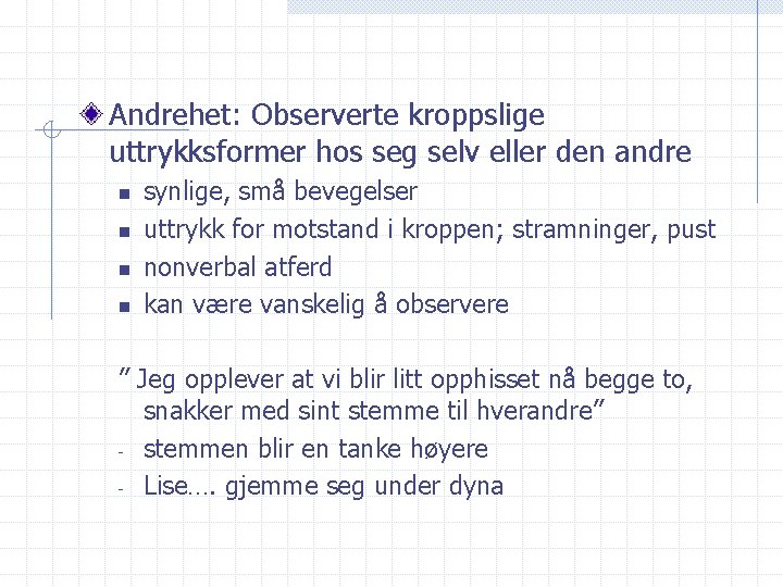 Andrehet: Observerte kroppslige uttrykksformer hos seg selv eller den andre n n synlige, små