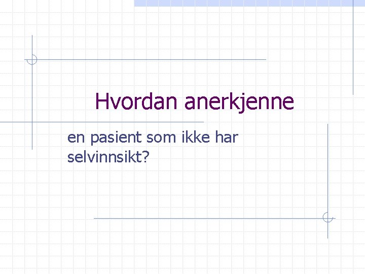 Hvordan anerkjenne en pasient som ikke har selvinnsikt? 