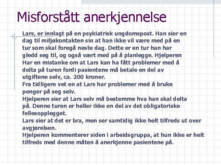 Misforstått anerkjennelse Lars, er innlagt på en psykiatrisk ungdomspost. Han sier en dag til