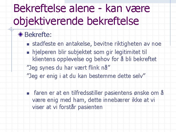 Bekreftelse alene - kan være objektiverende bekreftelse Bekrefte: stadfeste en antakelse, bevitne riktigheten av