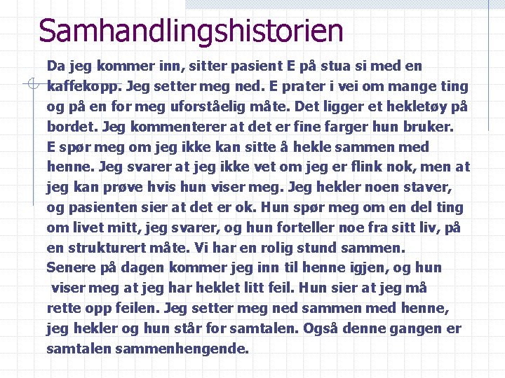 Samhandlingshistorien Da jeg kommer inn, sitter pasient E på stua si med en kaffekopp.