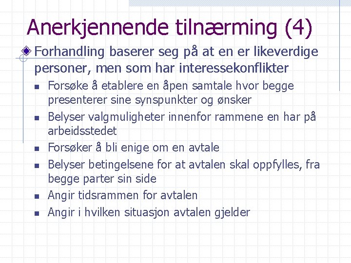 Anerkjennende tilnærming (4) Forhandling baserer seg på at en er likeverdige personer, men som