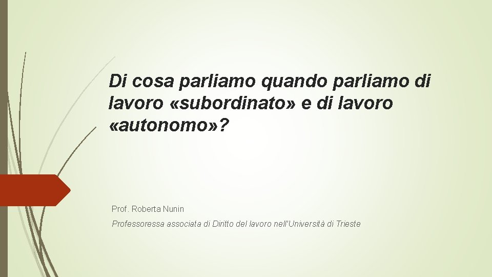 Di cosa parliamo quando parliamo di lavoro «subordinato» e di lavoro «autonomo» ? Prof.