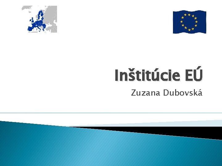 Inštitúcie EÚ Zuzana Dubovská 