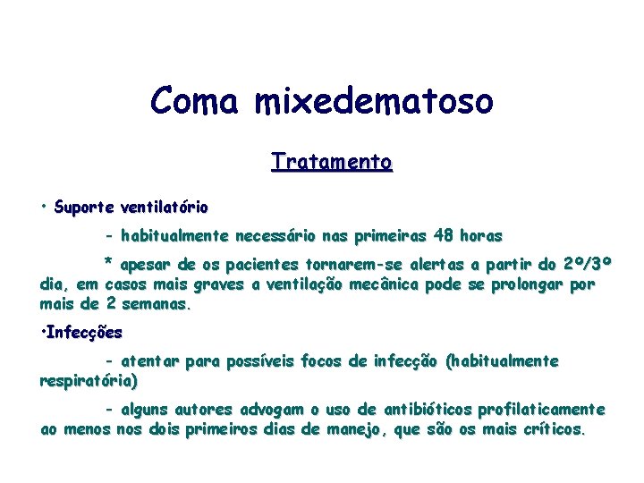 Coma mixedematoso Tratamento • Suporte ventilatório - habitualmente necessário nas primeiras 48 horas *