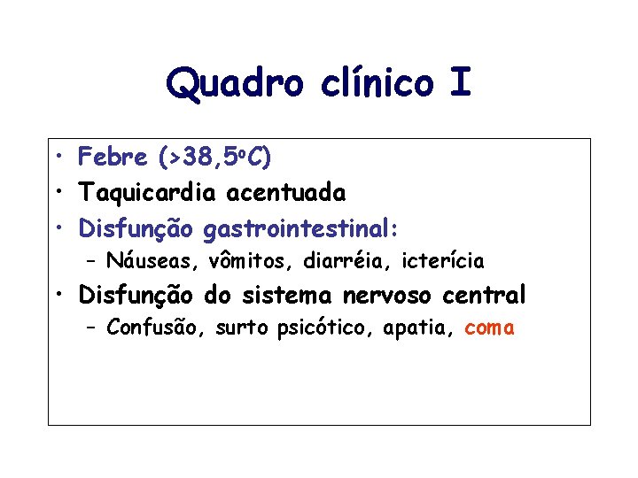 Quadro clínico I • Febre (>38, 5 o. C) • Taquicardia acentuada • Disfunção