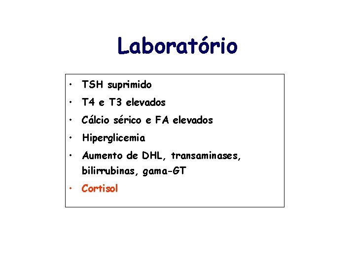 Laboratório • TSH suprimido • T 4 e T 3 elevados • Cálcio sérico