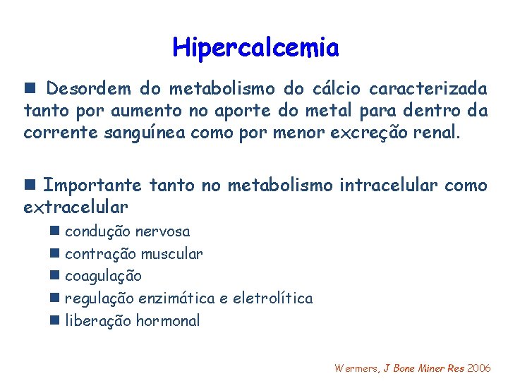 Hipercalcemia n Desordem do metabolismo do cálcio caracterizada tanto por aumento no aporte do