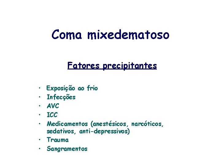 Coma mixedematoso Fatores precipitantes • • • Exposição ao frio Infecções AVC ICC Medicamentos