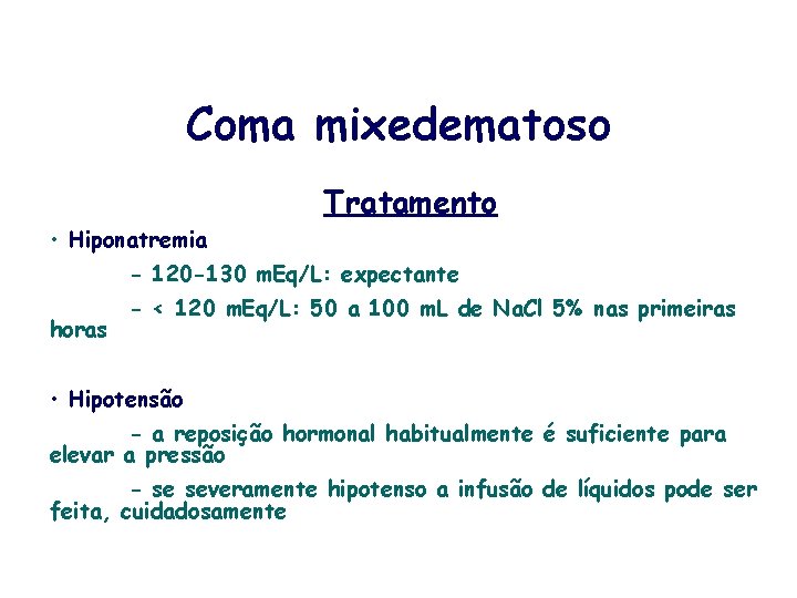 Coma mixedematoso • Hiponatremia Tratamento - 120 -130 m. Eq/L: expectante horas - <