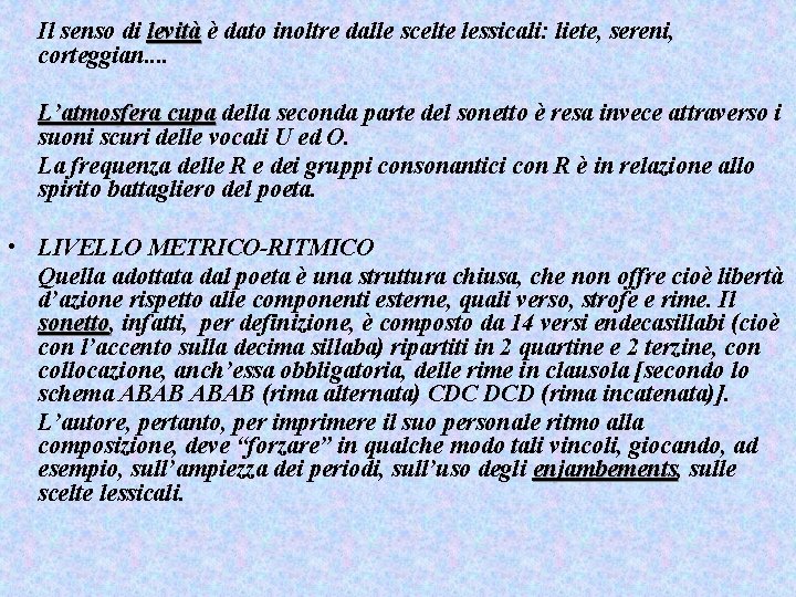 Il senso di levità è dato inoltre dalle scelte lessicali: liete, sereni, corteggian. .