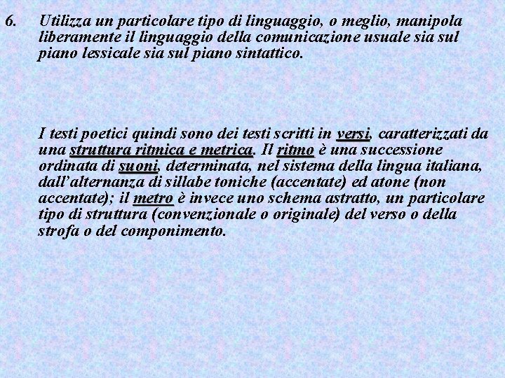 6. Utilizza un particolare tipo di linguaggio, o meglio, manipola liberamente il linguaggio della
