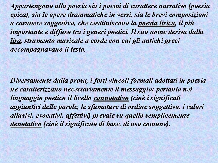 Appartengono alla poesia i poemi di carattere narrativo (poesia epica), sia le opere drammatiche