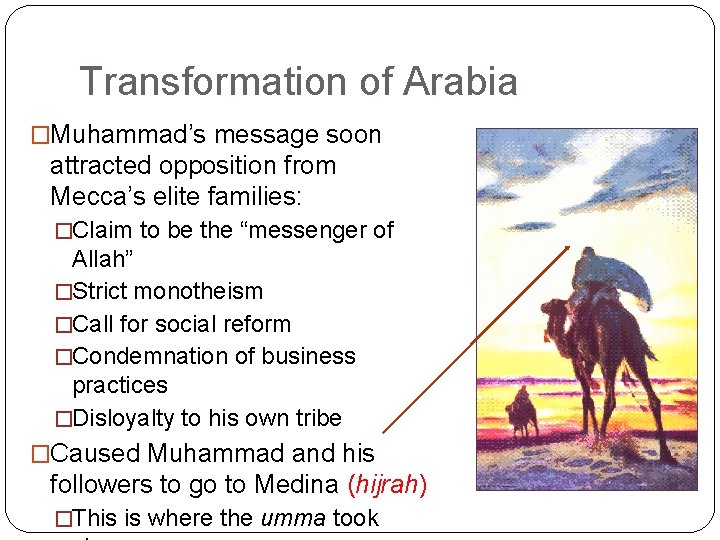 Transformation of Arabia �Muhammad’s message soon attracted opposition from Mecca’s elite families: �Claim to