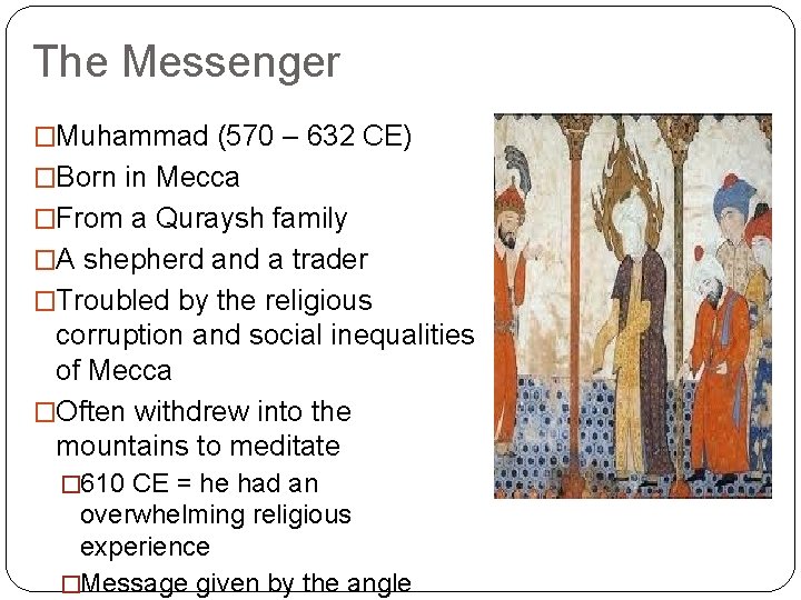 The Messenger �Muhammad (570 – 632 CE) �Born in Mecca �From a Quraysh family The Messenger �Muhammad (570 – 632 CE) �Born in Mecca �From a Quraysh family