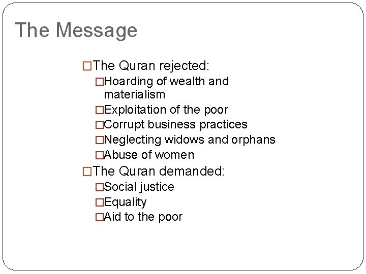 The Message �The Quran rejected: �Hoarding of wealth and materialism �Exploitation of the poor