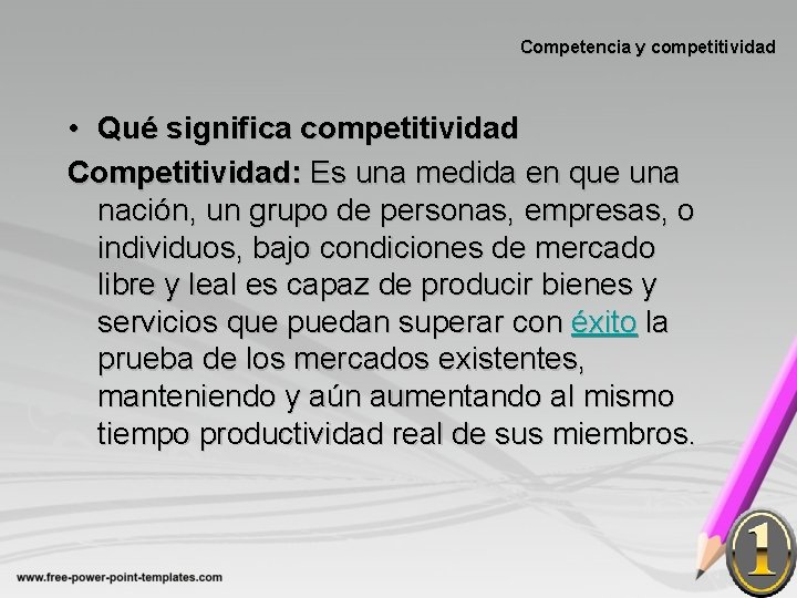 Competencia y competitividad • Qué significa competitividad Competitividad: Es una medida en que una