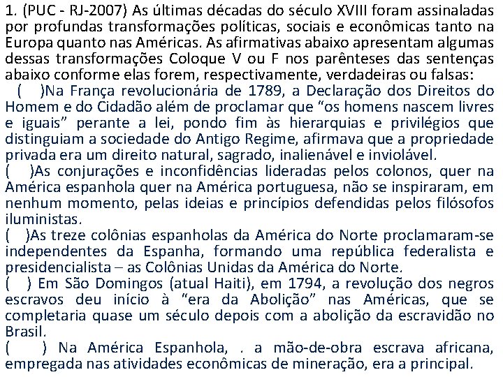 1. (PUC - RJ-2007) As últimas décadas do século XVIII foram assinaladas por profundas