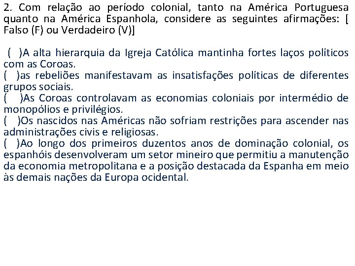 2. Com relação ao período colonial, tanto na América Portuguesa quanto na América Espanhola,