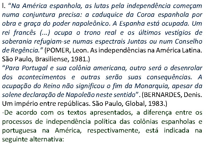 l. “Na América espanhola, as lutas pela independência começam numa conjuntura precisa: a caduquice