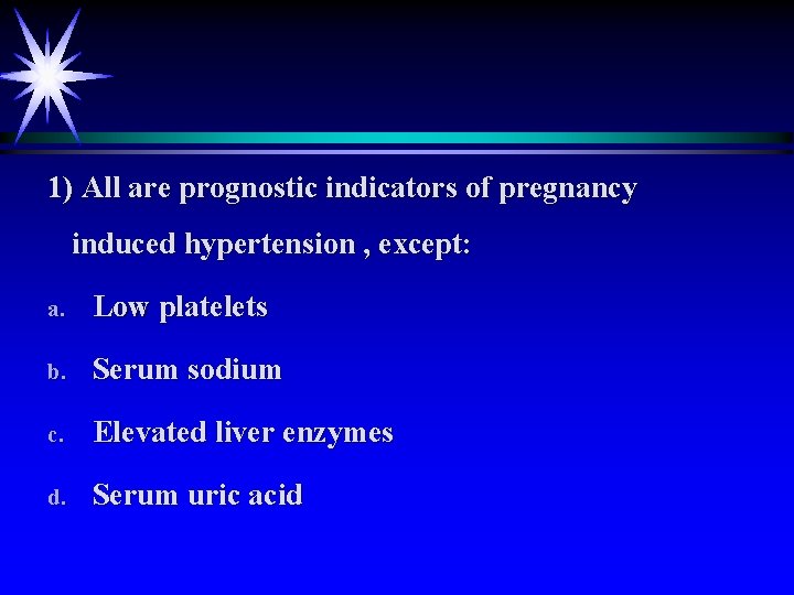 1) All are prognostic indicators of pregnancy induced hypertension , except: a. Low platelets