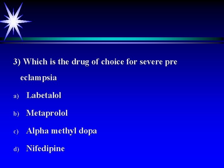 3) Which is the drug of choice for severe pre eclampsia a) Labetalol b)